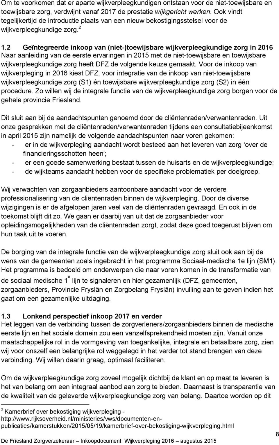 2 Geïntegreerde inkoop van (niet-)toewijsbare wijkverpleegkundige zorg in 2016 Naar aanleiding van de eerste ervaringen in 2015 met de niet-toewijsbare en toewijsbare wijkverpleegkundige zorg heeft