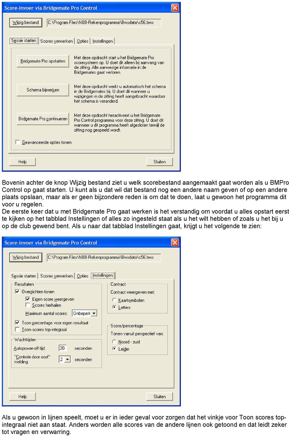 De eerste keer dat u met Bridgemate Pro gaat werken is het verstandig om voordat u alles opstart eerst te kijken op het tabblad Instellingen of alles zo ingesteld staat als u het wilt hebben of zoals