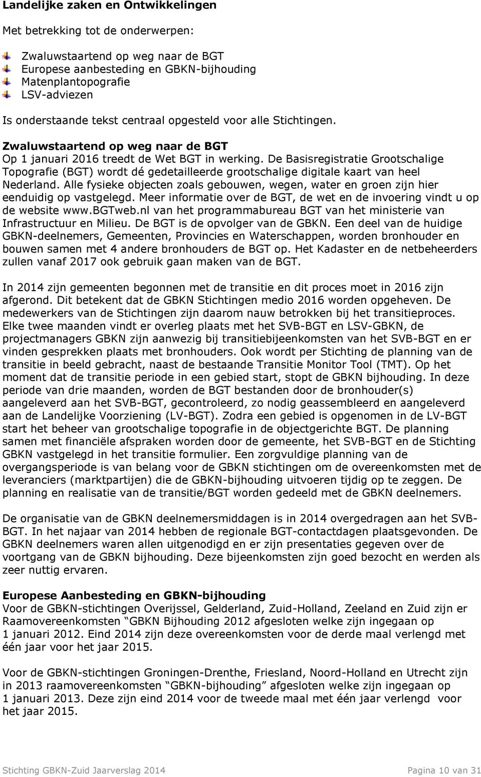 De Basisregistratie Grootschalige Topografie (BGT) wordt dé gedetailleerde grootschalige digitale kaart van heel Nederland.