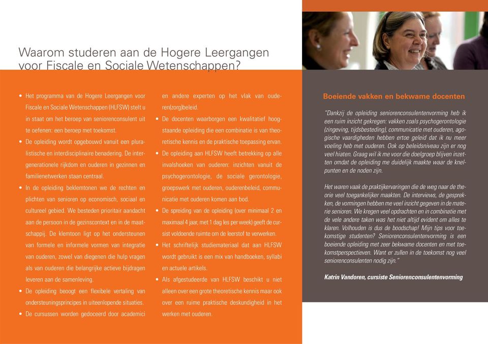 De opleiding wordt opgebouwd vanuit een pluralistische en interdisciplinaire benadering. De intergenerationele rijkdom en ouderen in gezinnen en familienetwerken staan centraal.