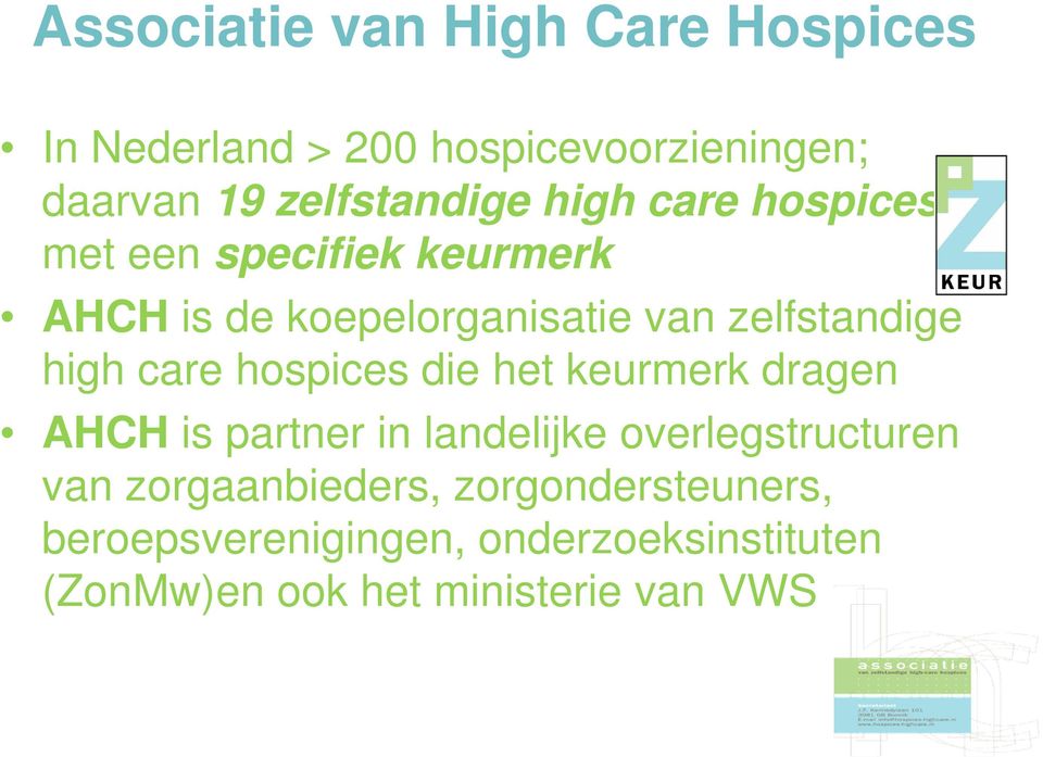 care hospices die het keurmerk dragen AHCH is partner in landelijke overlegstructuren van