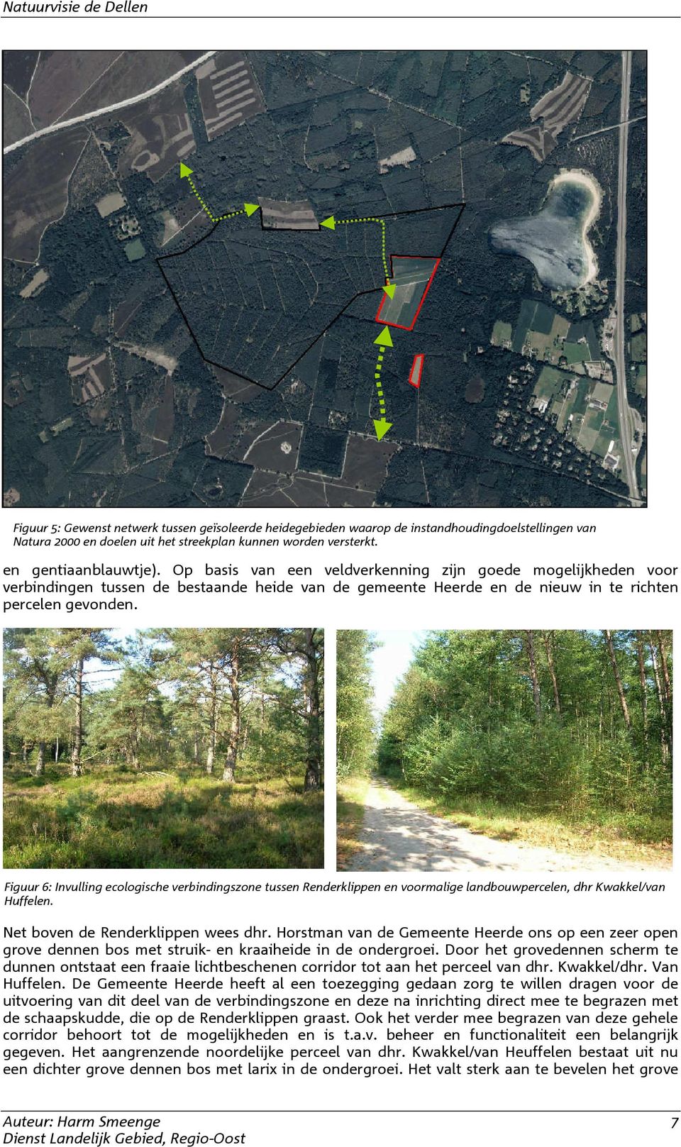 Figuur 6: Invulling ecologische verbindingszone tussen Renderklippen en voormalige landbouwpercelen, dhr Kwakkel/van Huffelen. Net boven de Renderklippen wees dhr.