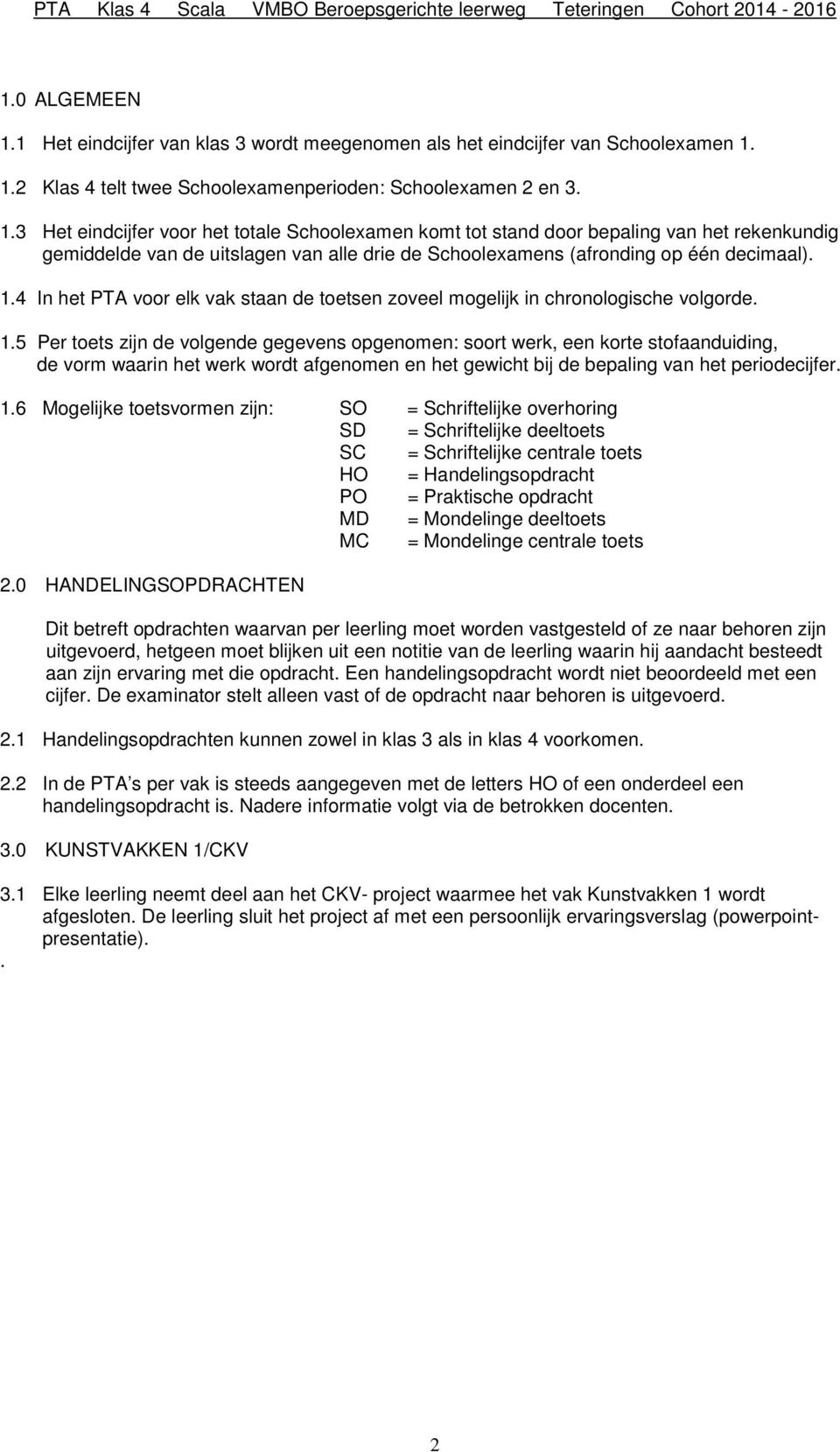 4 In het PTA voor elk vak staan de toetsen zoveel mogelijk in chronologische volgorde. 1.