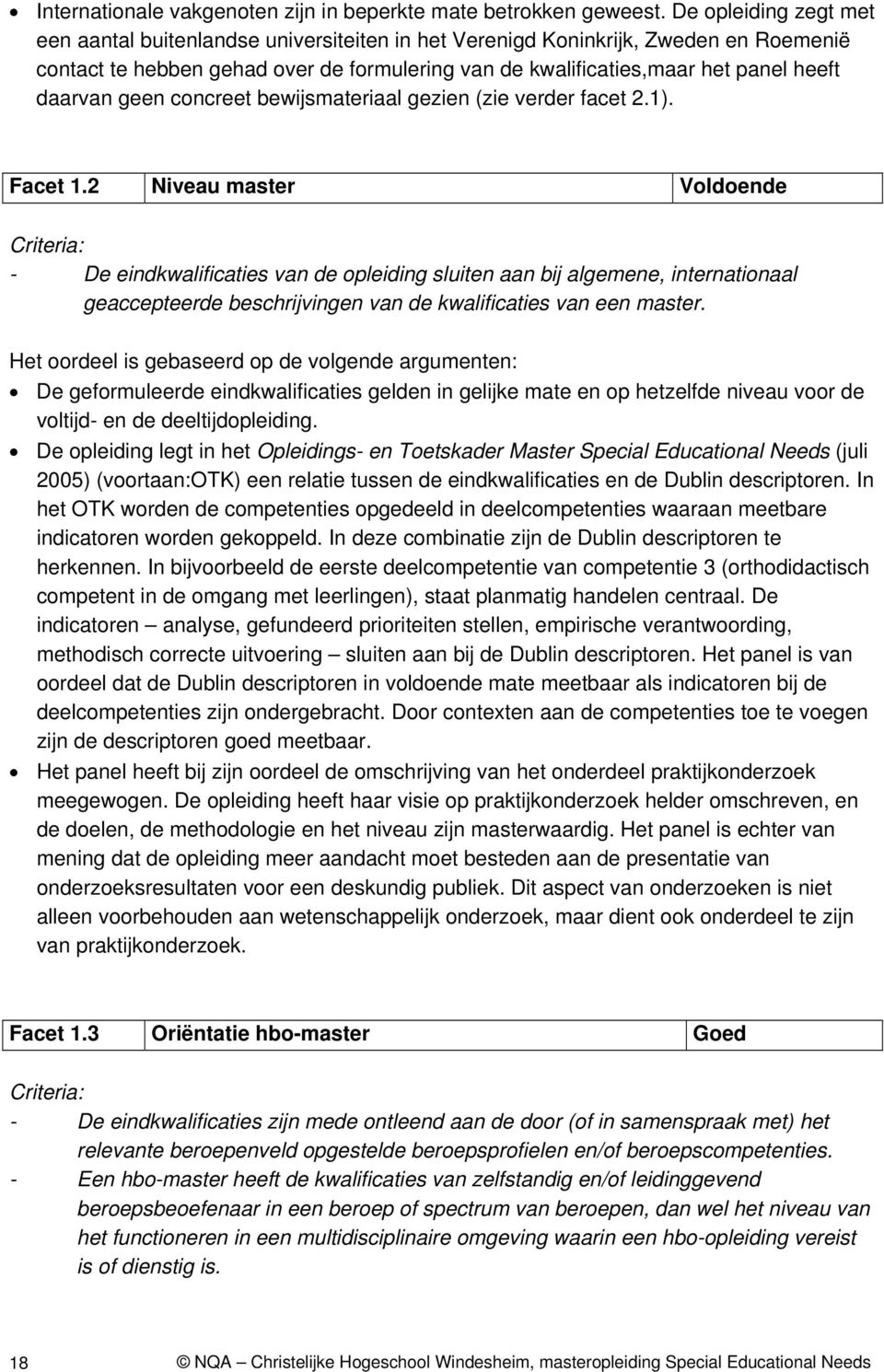 daarvan geen concreet bewijsmateriaal gezien (zie verder facet 2.1). Facet 1.