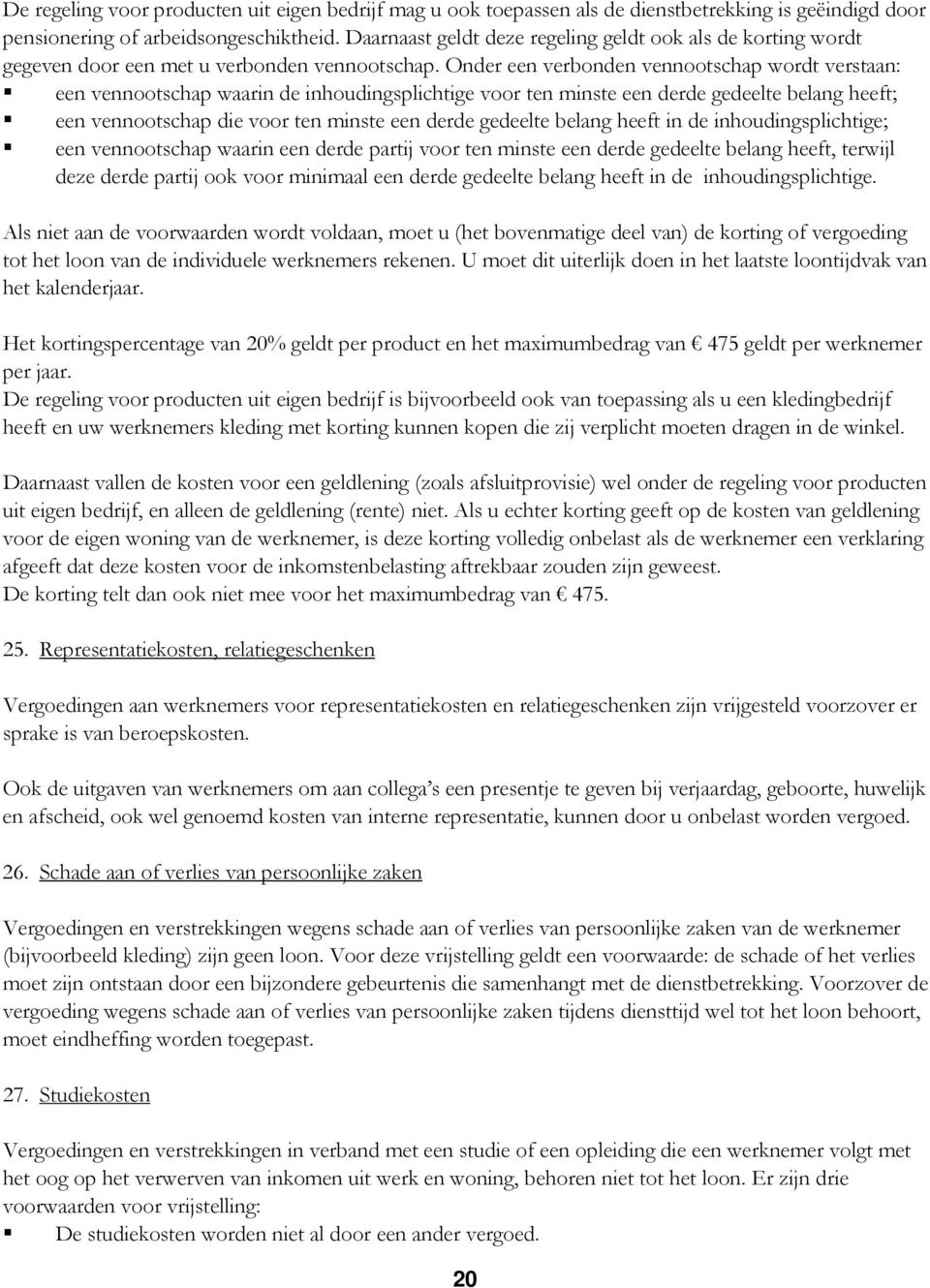 Onder een verbonden vennootschap wordt verstaan: een vennootschap waarin de inhoudingsplichtige voor ten minste een derde gedeelte belang heeft; een vennootschap die voor ten minste een derde