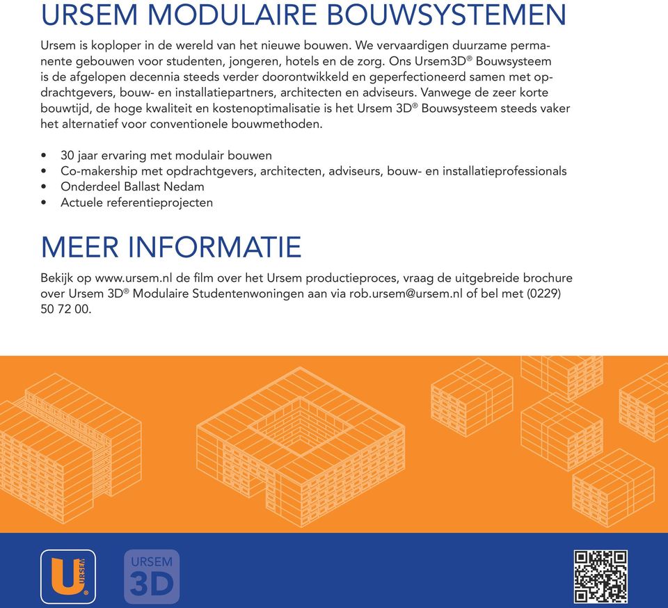 Vanwege de zeer korte bouwtijd, de hoge kwaliteit en kostenoptimalisatie is het Ursem 3D Bouwsysteem steeds vaker het alternatief voor conventionele bouwmethoden.