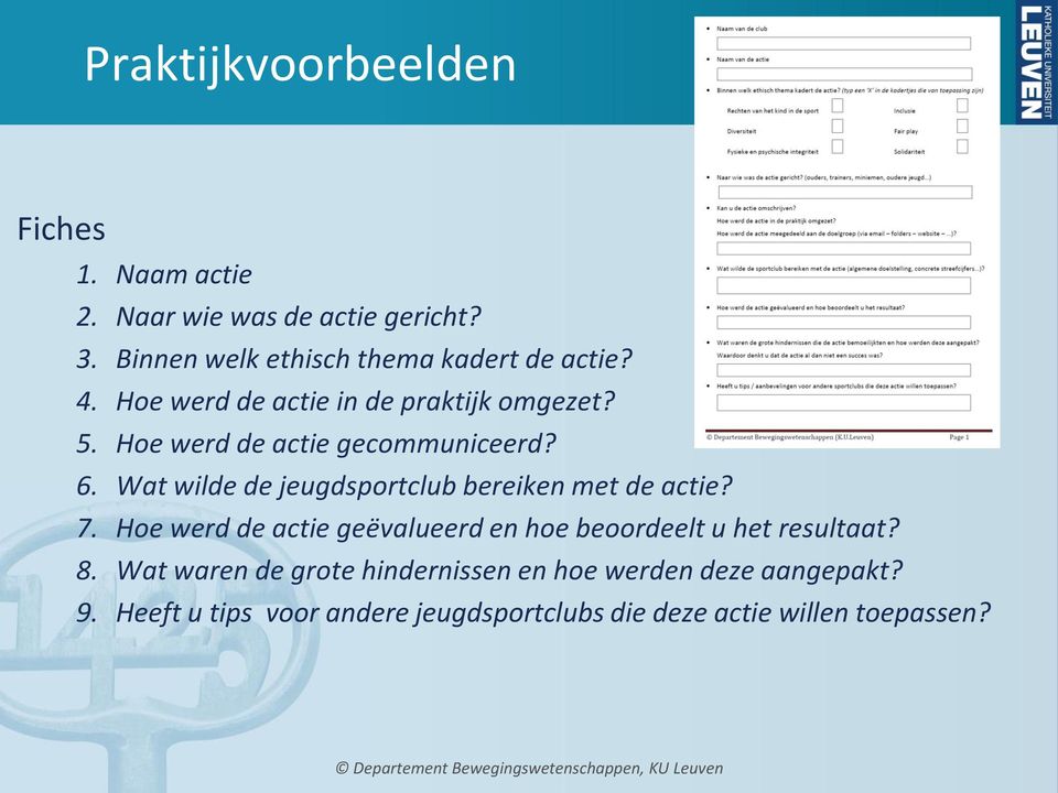 Wat wilde de jeugdsportclub bereiken met de actie? 7. Hoe werd de actie geëvalueerd en hoe beoordeelt u het resultaat? 8.