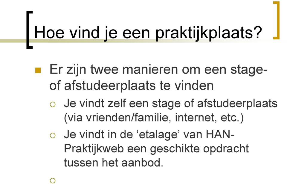 vindt zelf een stage of afstudeerplaats (via vrienden/familie,