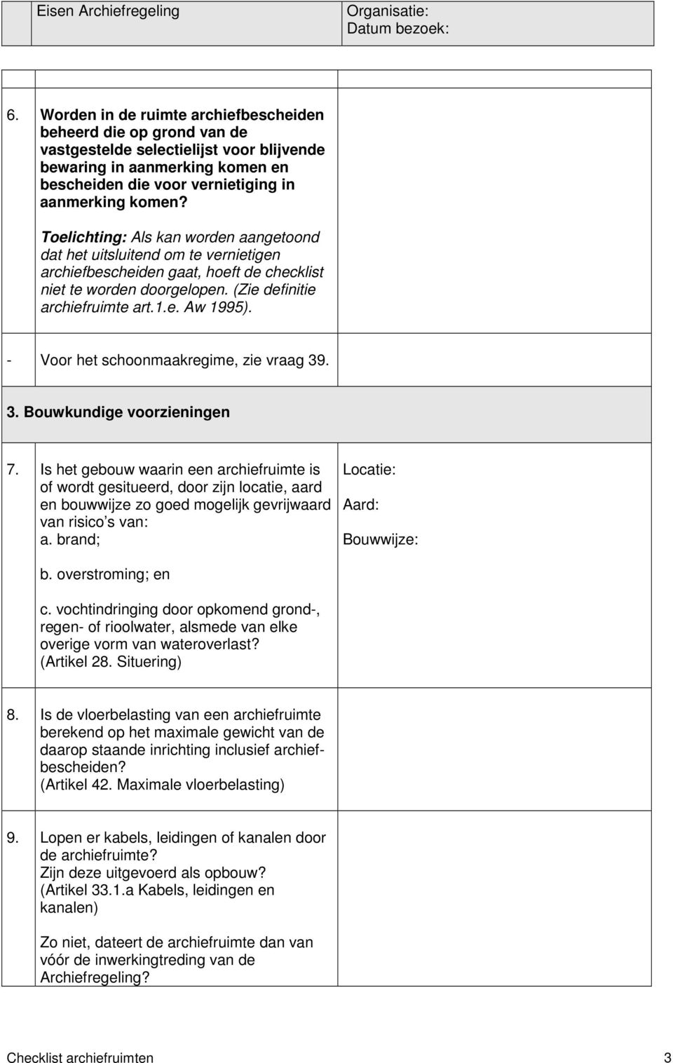 - Voor het schoonmaakregime, zie vraag 39. 3. Bouwkundige voorzieningen 7.