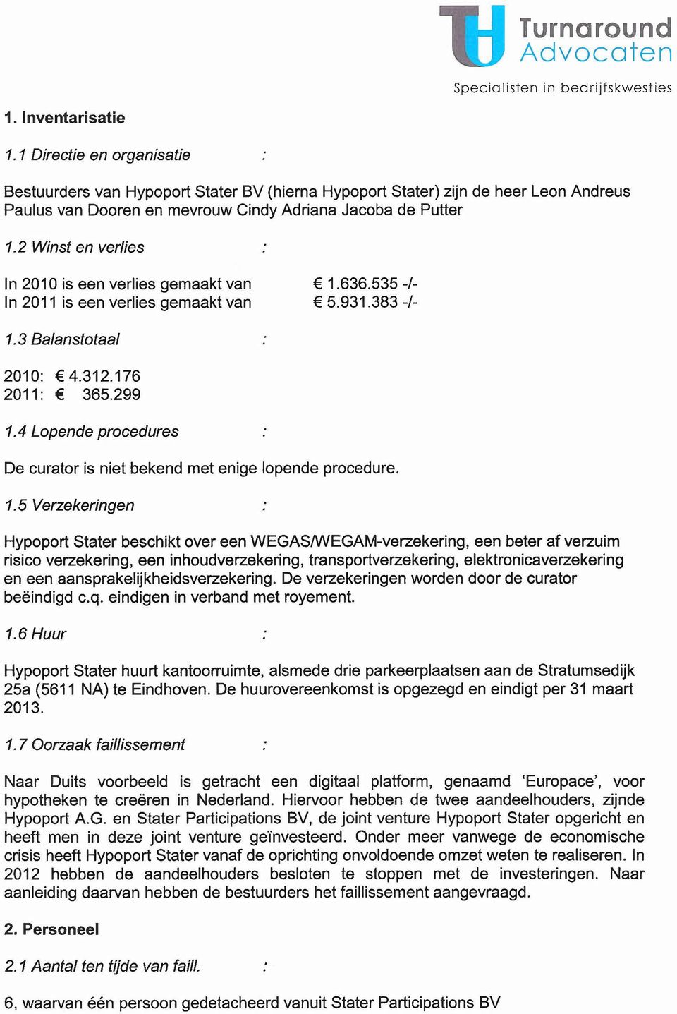 4 Lopende procedures De curator is niet bekend met enige lopende procedure. 1.