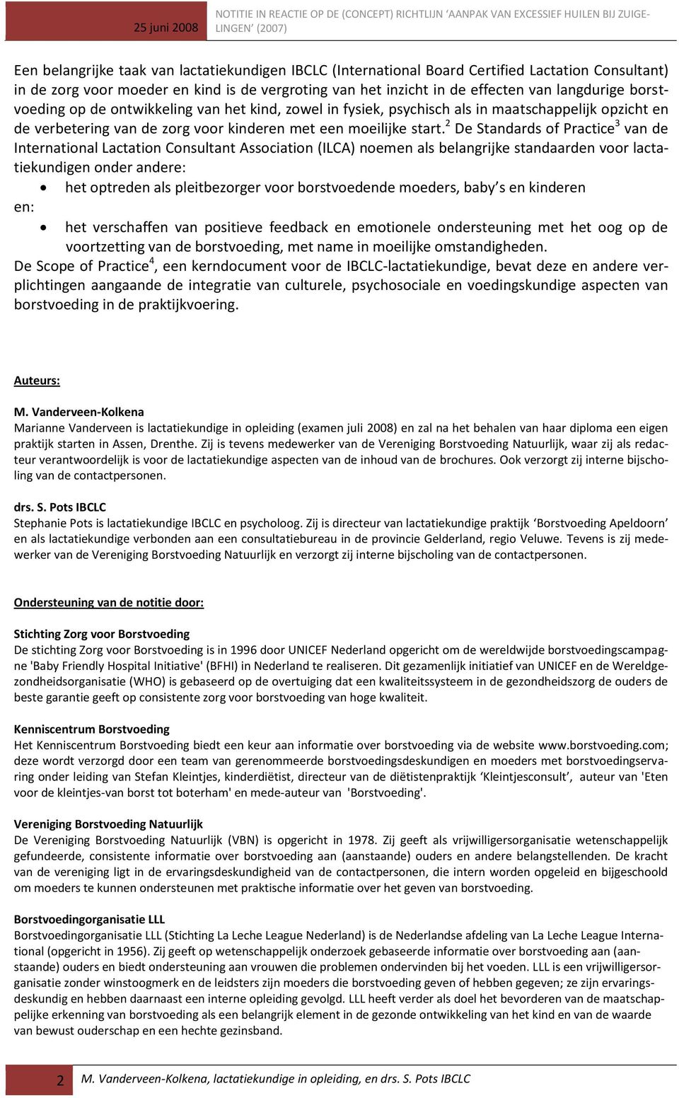 2 De Standards of Practice 3 van de International Lactation Consultant Association (ILCA) noemen als belangrijke standaarden voor lactatiekundigen onder andere: het optreden als pleitbezorger voor