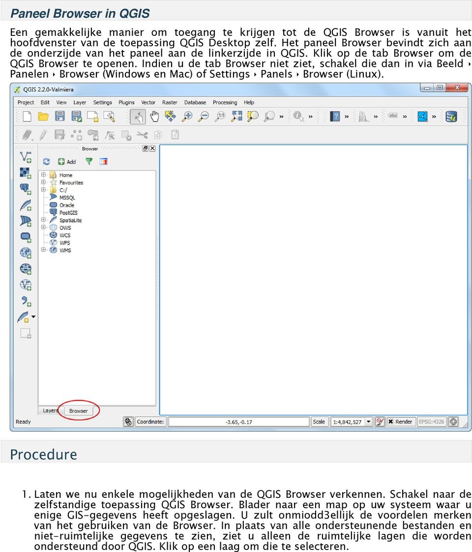 Indien u de tab Browser niet ziet, schakel die dan in via Beeld Panelen Browser (Windows en Mac) of Settings Panels Browser (Linux). Procedure 1.