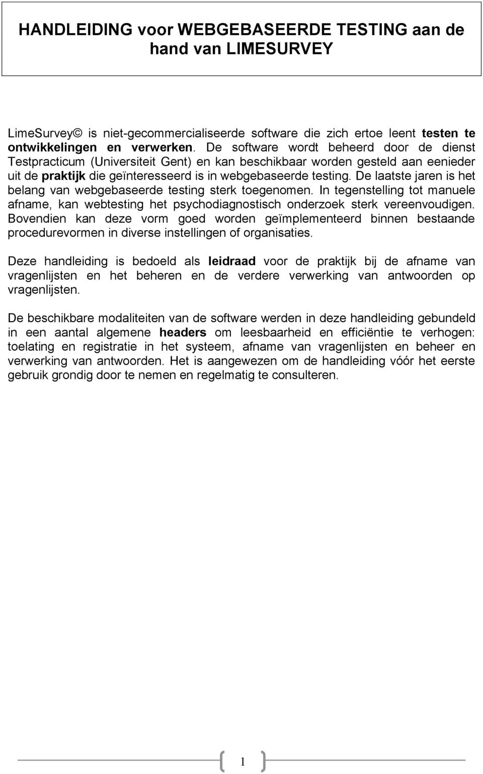 De laatste jaren is het belang van webgebaseerde testing sterk toegenomen. In tegenstelling tot manuele afname, kan webtesting het psychodiagnostisch onderzoek sterk vereenvoudigen.