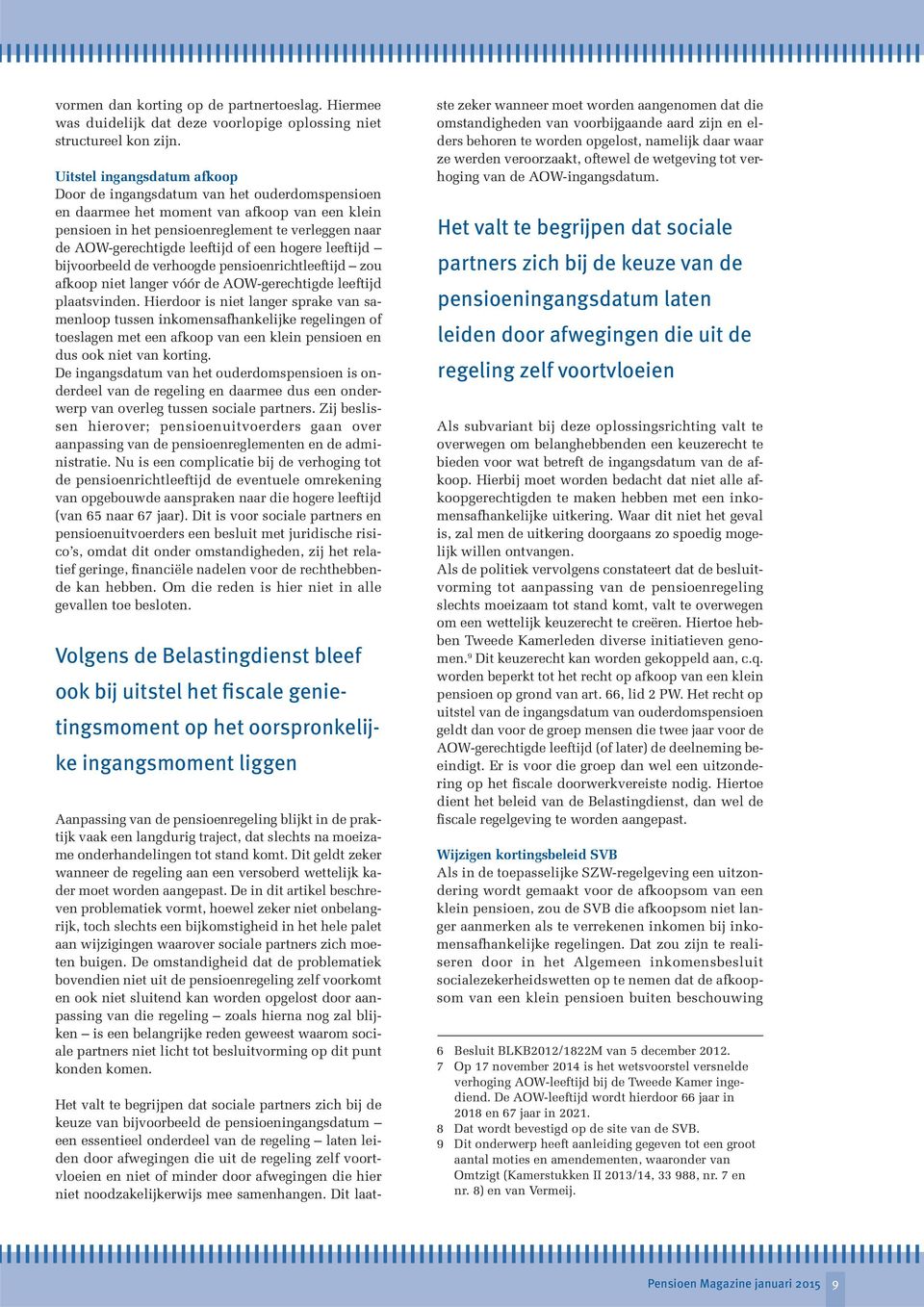 leeftijd of een hogere leeftijd bijvoorbeeld de verhoogde pensioenrichtleeftijd zou afkoop niet langer vóór de AOW-gerechtigde leeftijd plaatsvinden.