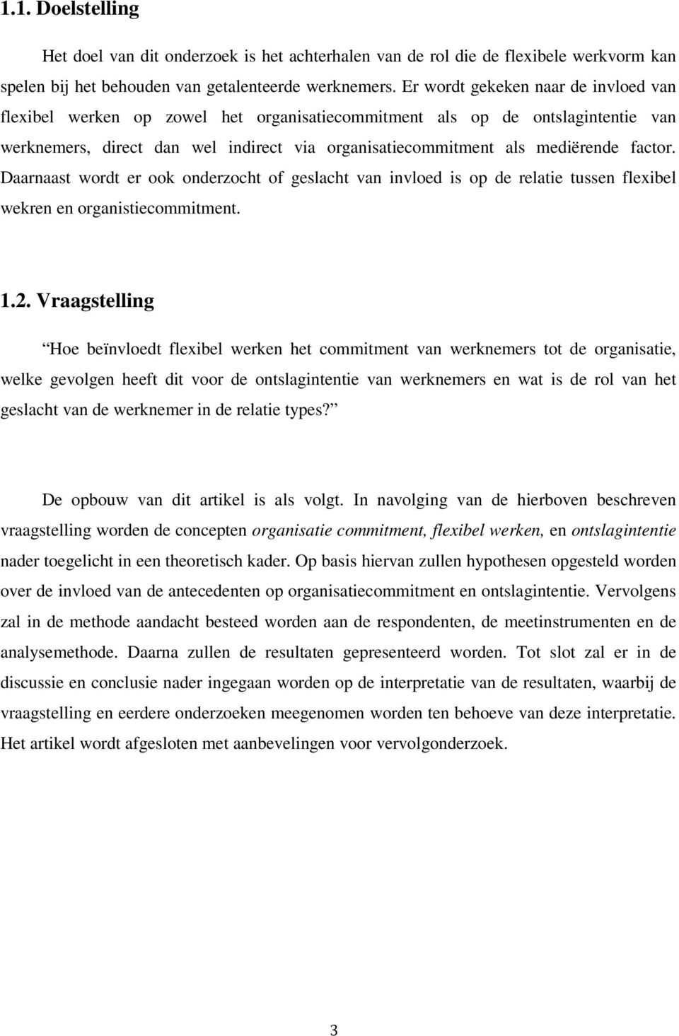 factor. Daarnaast wordt er ook onderzocht of geslacht van invloed is op de relatie tussen flexibel wekren en organistiecommitment. 1.2.