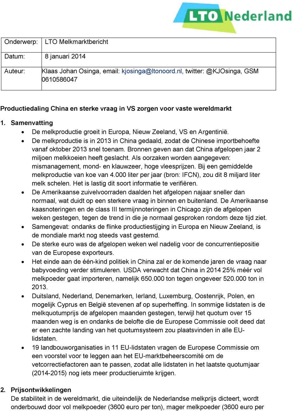 De melkproductie is in 2013 in China gedaald, zodat de Chinese importbehoefte vanaf oktober 2013 snel toenam. Bronnen geven aan dat China afgelopen jaar 2 miljoen melkkoeien heeft geslacht.