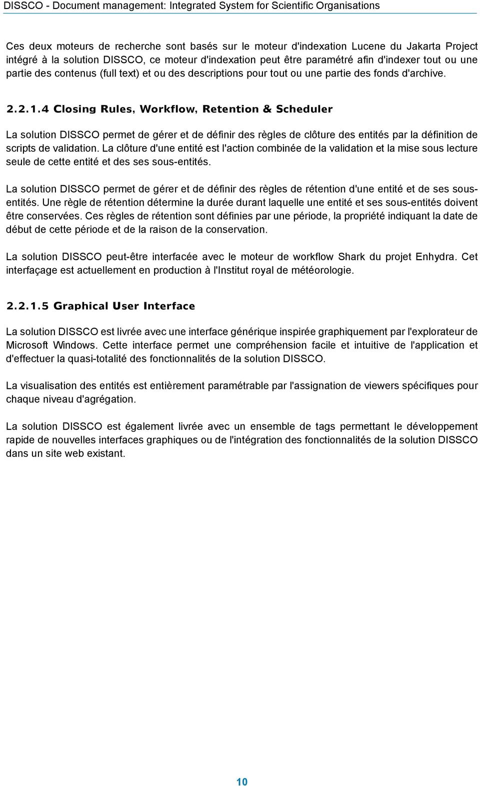 4 Closing Rules, Workflow, Retention & Scheduler La solution DISSCO permet de gérer et de définir des règles de clôture des entités par la définition de scripts de validation.