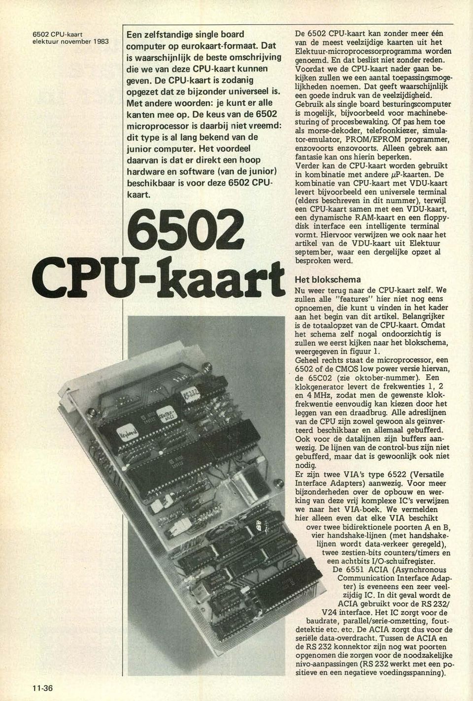 De keus van de 652 microprocessor is daarbij niet vreemd: dit type is al lang bekend van de junior computer.