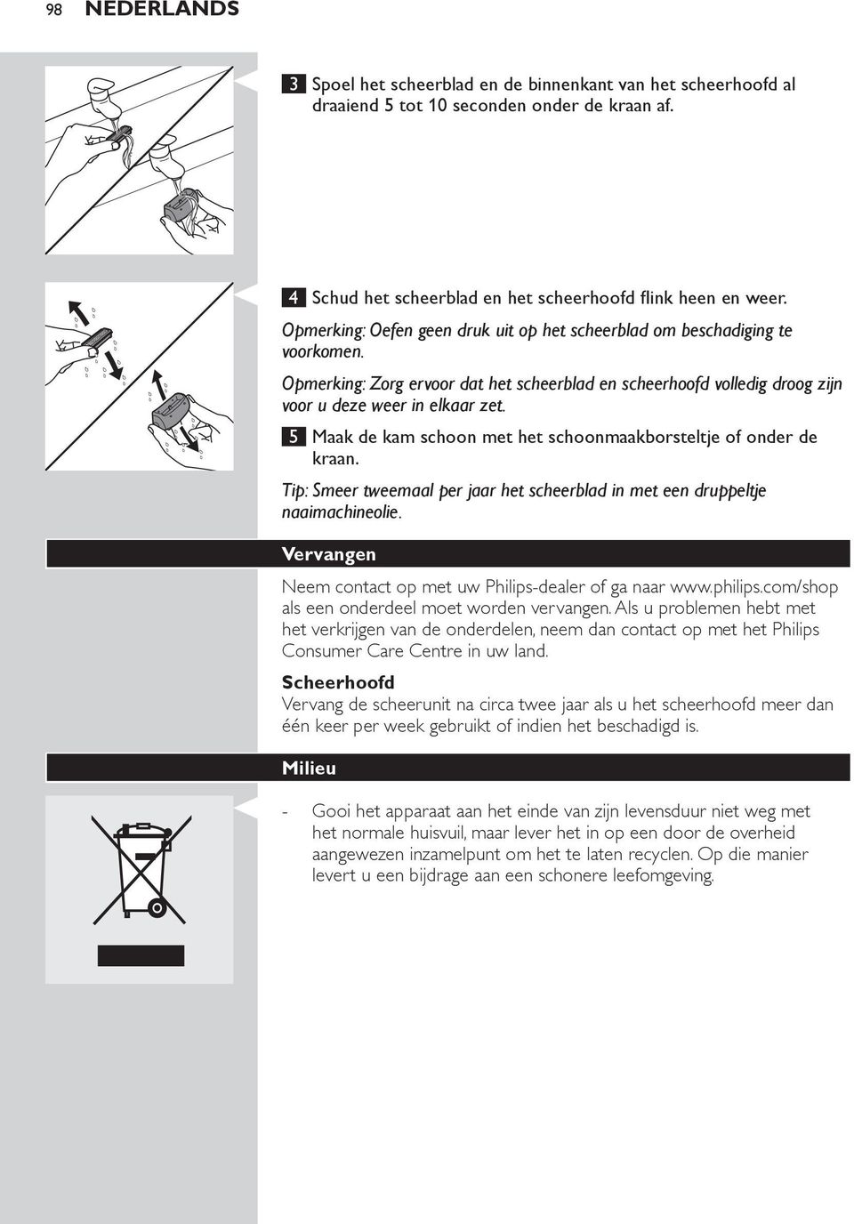 5 Maak de kam schoon met het schoonmaakborsteltje of onder de kraan. Tip: Smeer tweemaal per jaar het scheerblad in met een druppeltje naaimachineolie.