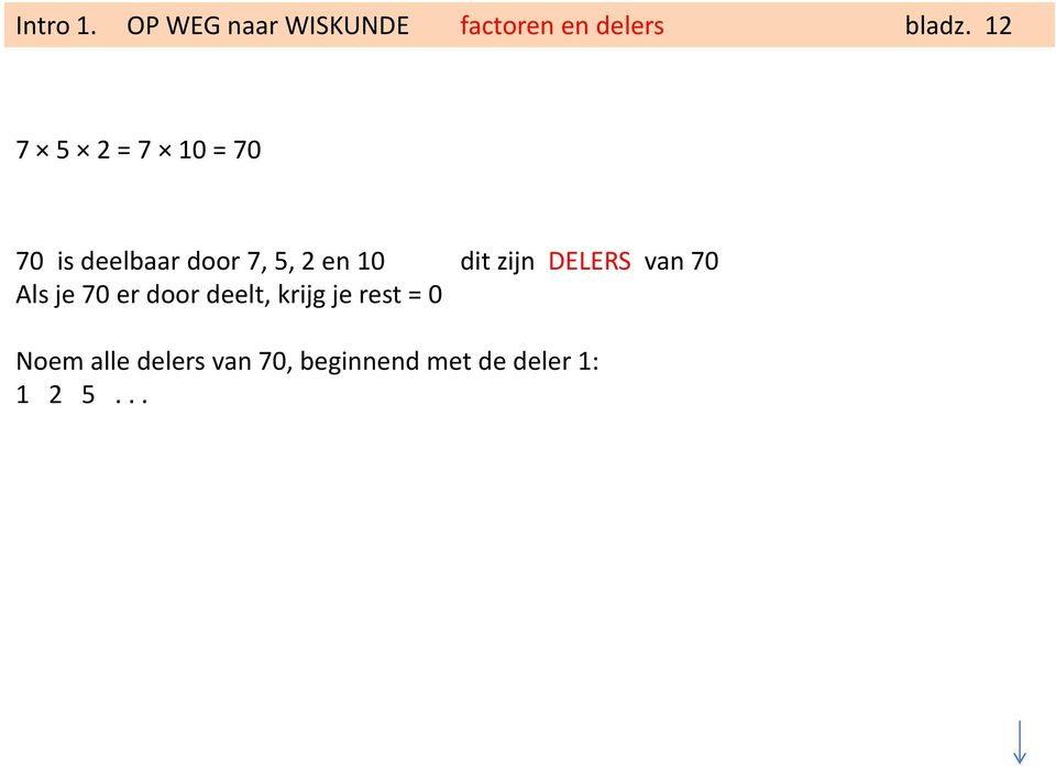 zijn DELERS van 70 Als je 70 er door deelt, krijg je rest