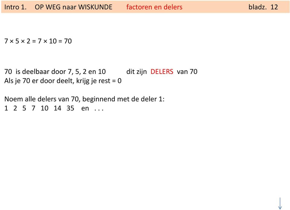 zijn DELERS van 70 Als je 70 er door deelt, krijg je rest = 0