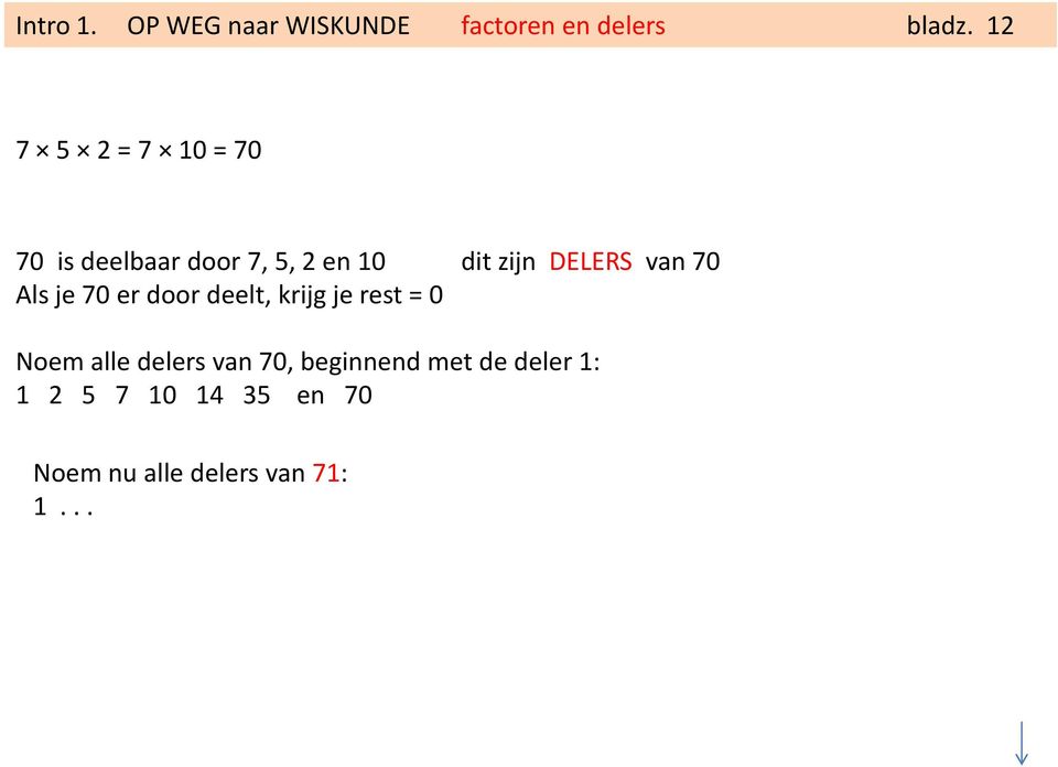 van 70 Als je 70 er door deelt, krijg je rest = 0 Noem alle delers van