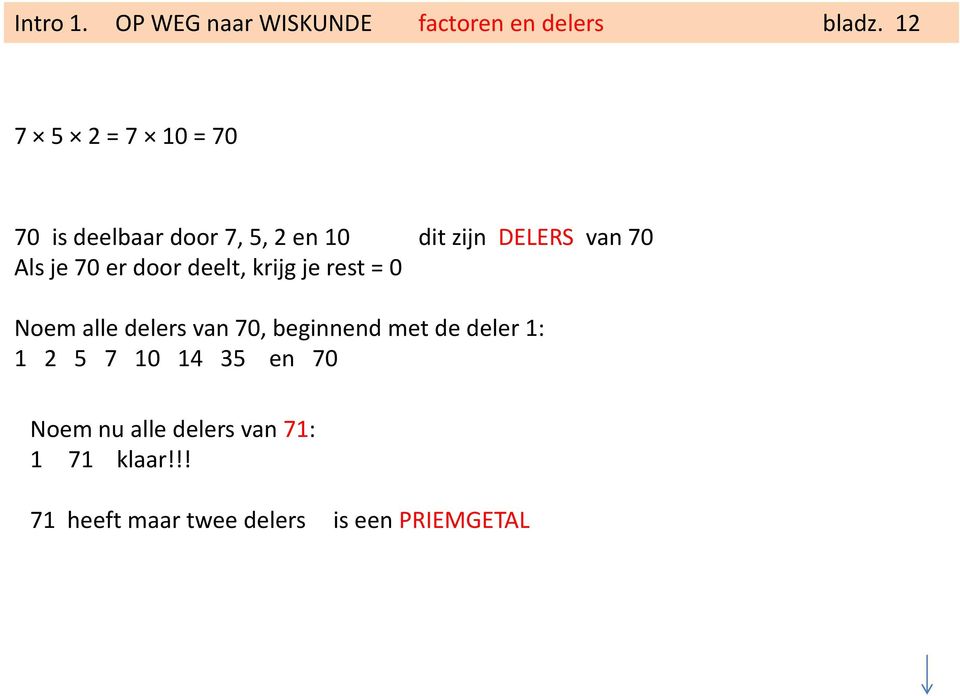 je 70 er door deelt, krijg je rest = 0 Noem alle delers van 70, beginnend met de