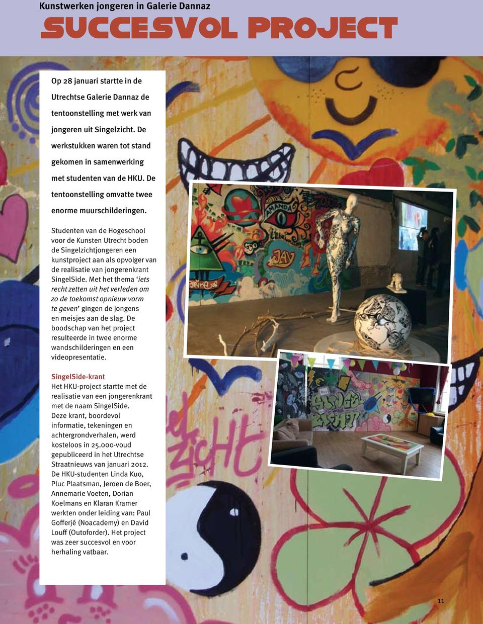 Studenten van de Hogeschool voor de Kunsten Utrecht boden de Singel zichtjongeren een kunstproject aan als opvolger van de realisatie van jongerenkrant SingelSide.