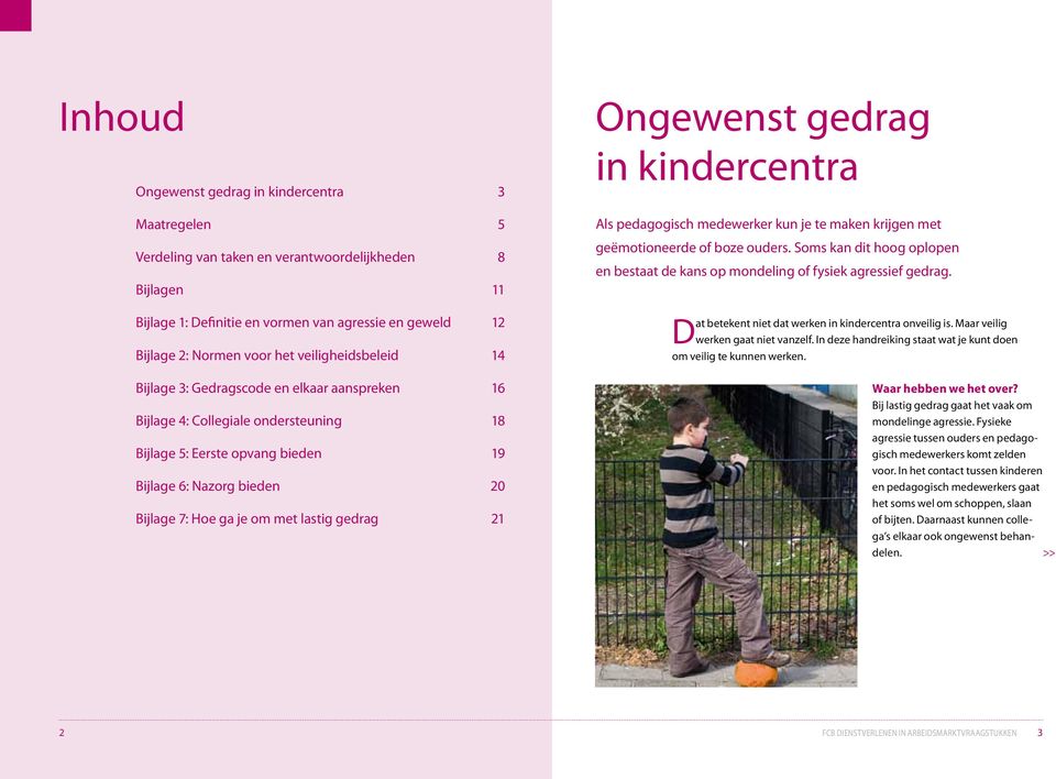 lastig gedrag 21 Ongewenst gedrag in kindercentra Als pedagogisch medewerker kun je te maken krijgen met geëmotioneerde of boze ouders.