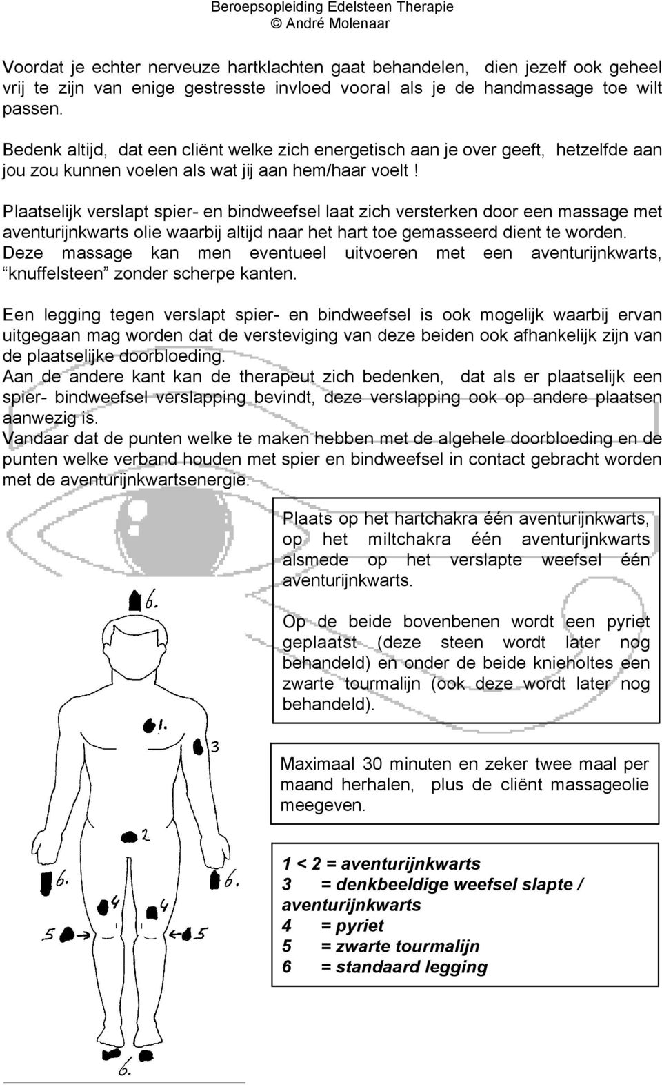 Plaatselijk verslapt spier- en bindweefsel laat zich versterken door een massage met aventurijnkwarts olie waarbij altijd naar het hart toe gemasseerd dient te worden.