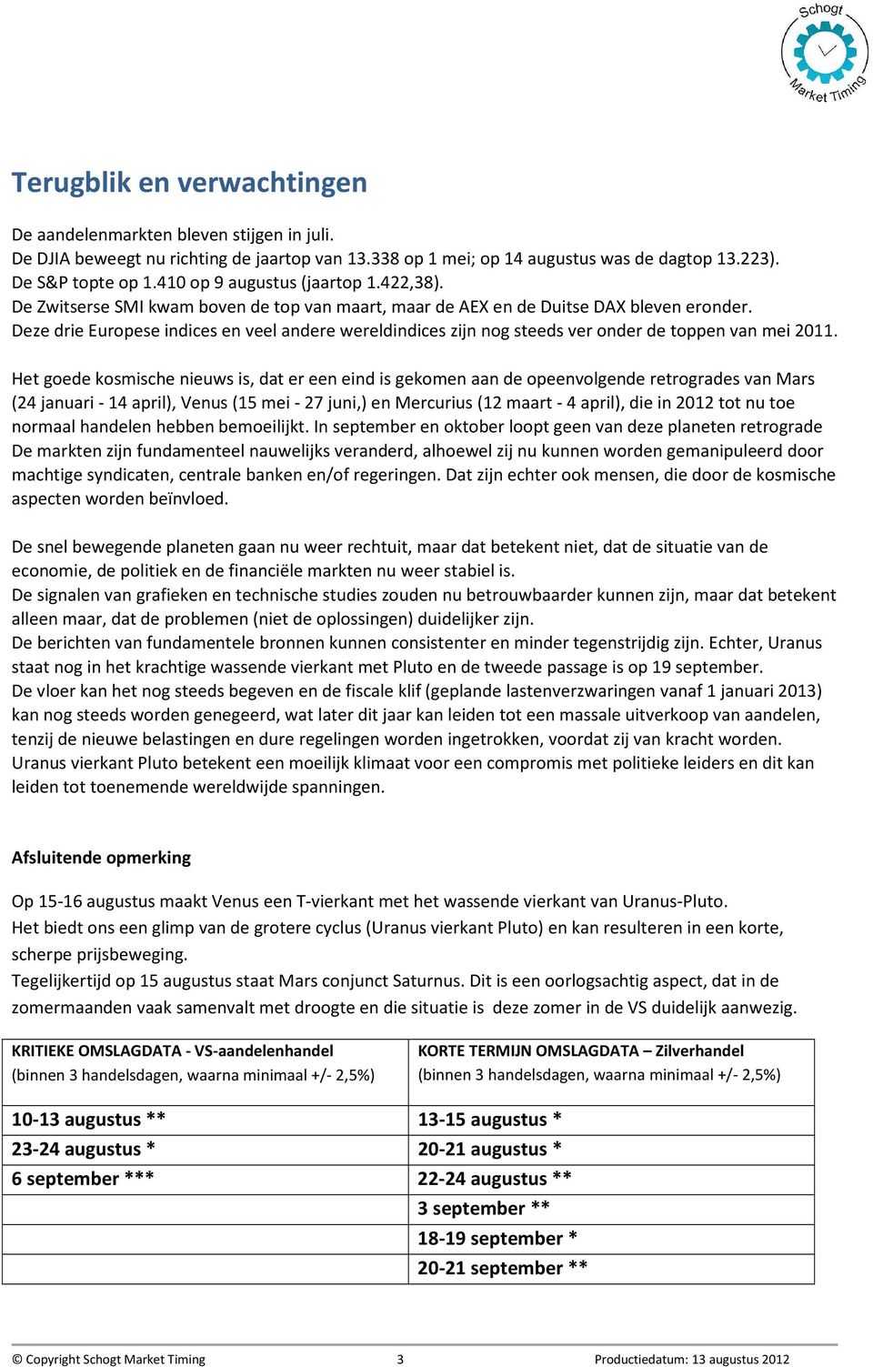 Deze drie Europese indices en veel andere wereldindices zijn nog steeds ver onder de toppen van mei 2011.