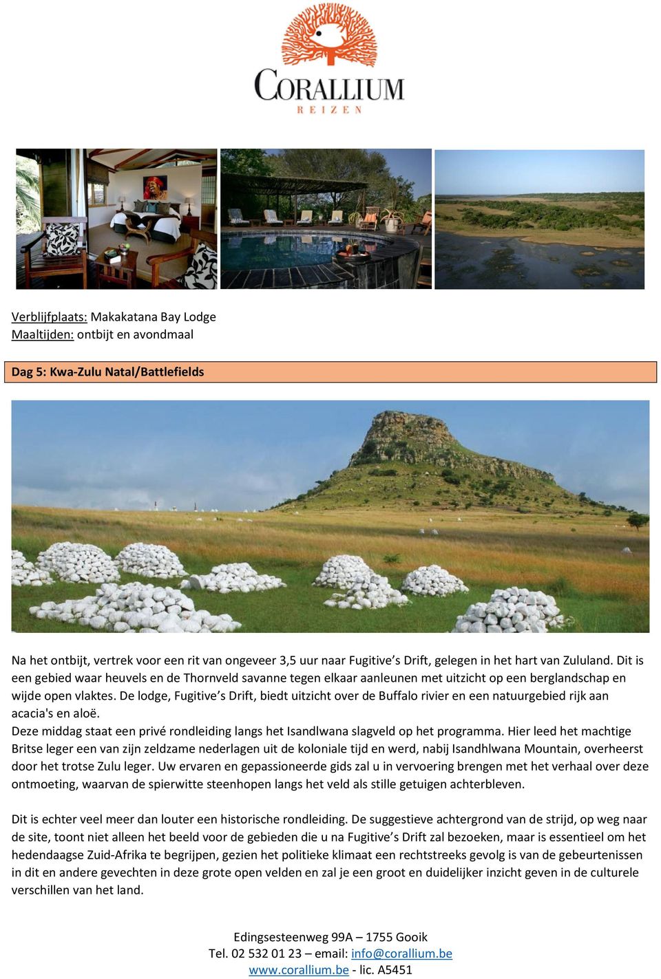 De lodge, Fugitive s Drift, biedt uitzicht over de Buffalo rivier en een natuurgebied rijk aan acacia's en aloë. Deze middag staat een privé rondleiding langs het Isandlwana slagveld op het programma.