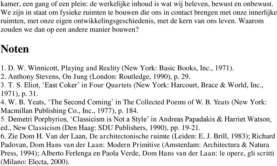 Waarom zouden we dan op een andere manier bouwen? Noten 1. D. W. Winnicott, Playing and Reality (New York: Basic Books, Inc., 1971). 2. Anthony Stevens, On Jung (London: Routledge, 1990), p. 29. 3. T.