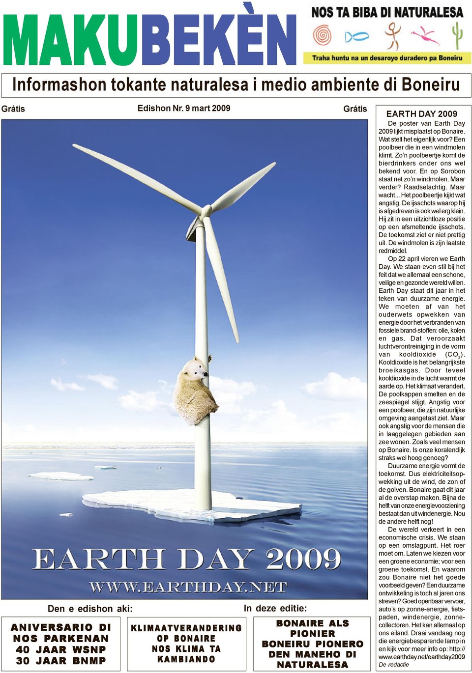 JAAR BNMP KAMBIANDO NATURALESA EARTH DAY 2009 De poster van Earth Day 2009 lijkt misplaatst op Bonaire. Wat stelt het eigenlijk voor? Een poolbeer die in een windmolen klimt.
