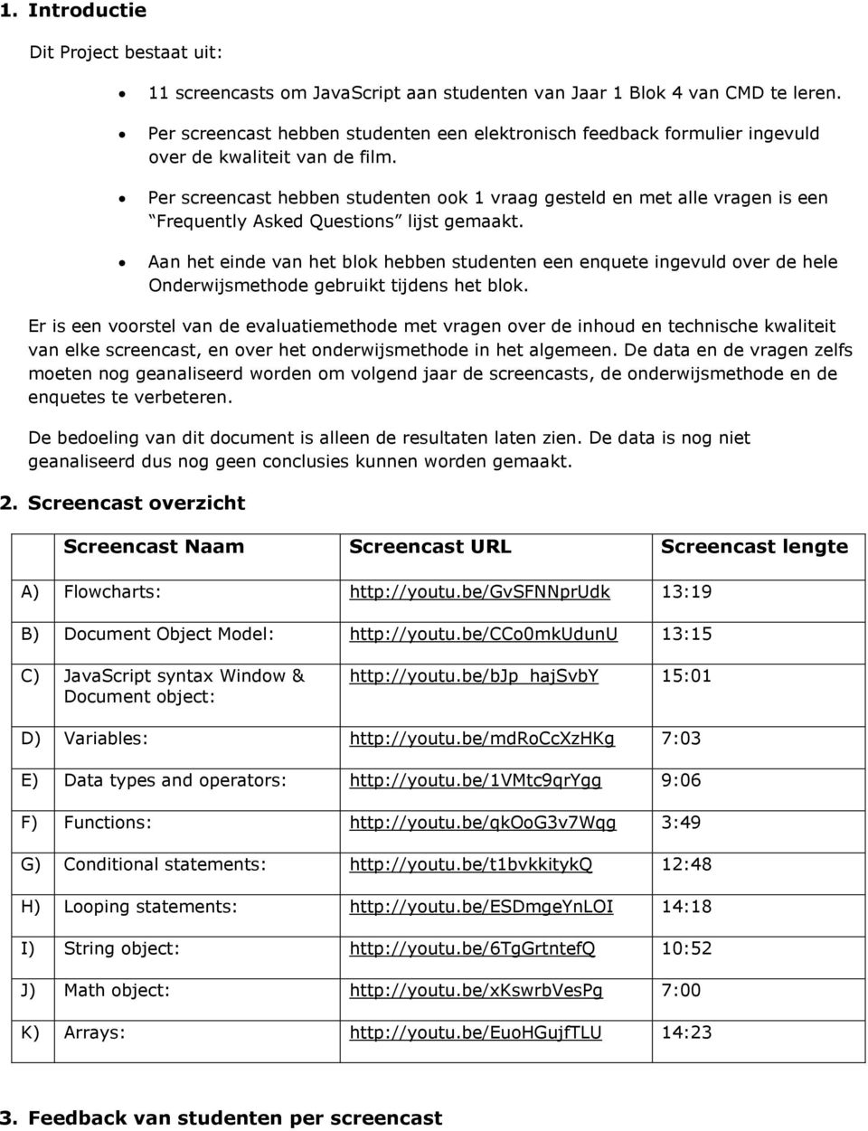 Per screencast hebben studenten ook 1 vraag gesteld en met alle vragen is een Frequently Asked Questions lijst gemaakt.