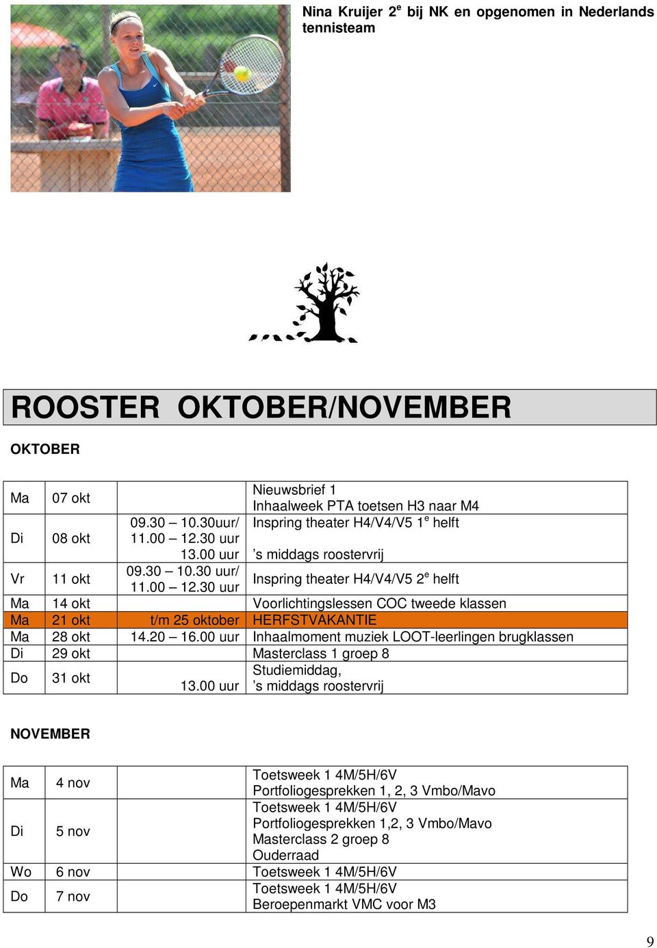 00 12.30 uur Ma 14 okt Voorlichtingslessen COC tweede klassen Ma 21 okt t/m 25 oktober HERFSTVAKANTIE Ma 28 okt 14.20 16.