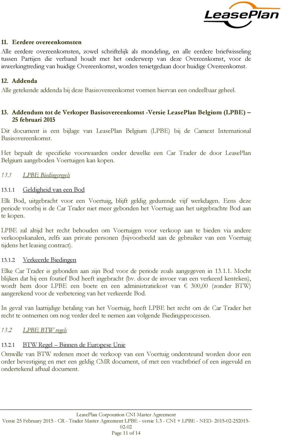 13. Addendum tot de Verkoper Basisovereenkomst -Versie LeasePlan Belgium (LPBE) 25 februari 2015 Dit document is een bijlage van LeasePlan Belgium (LPBE) bij de Carnext International