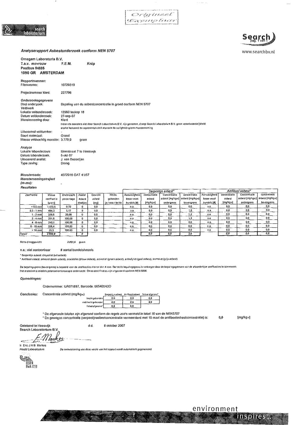 10729519 227796 Bepaling van de asbestconcentralie in grond conform NEN 5707 12560teckop 18 27-sep-07 Klant Ind.en de monsters niet door Search Laboratorium 8.V.