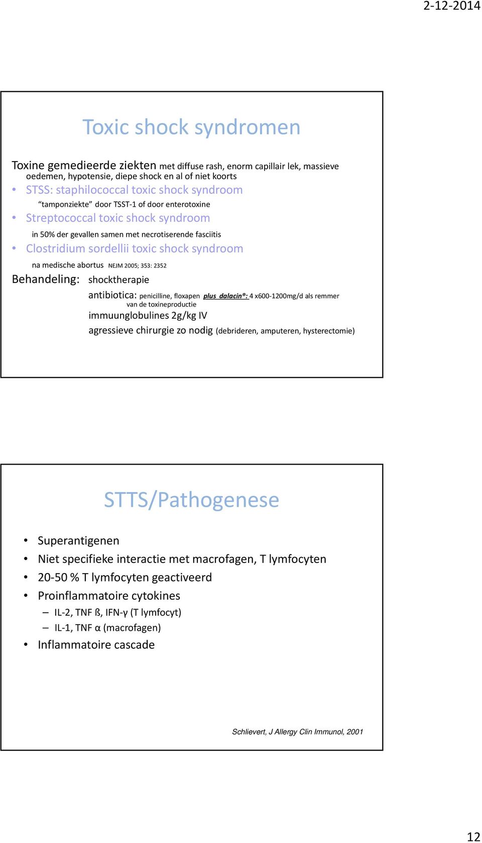 abortus NEJM 25; 353: 2352 Behandeling: shocktherapie antibiotica: penicilline, floxapen plus dalacin : 4 x6 12mg/d als remmer van de toxineproductie immuunglobulines 2g/kg IV agressieve chirurgie zo