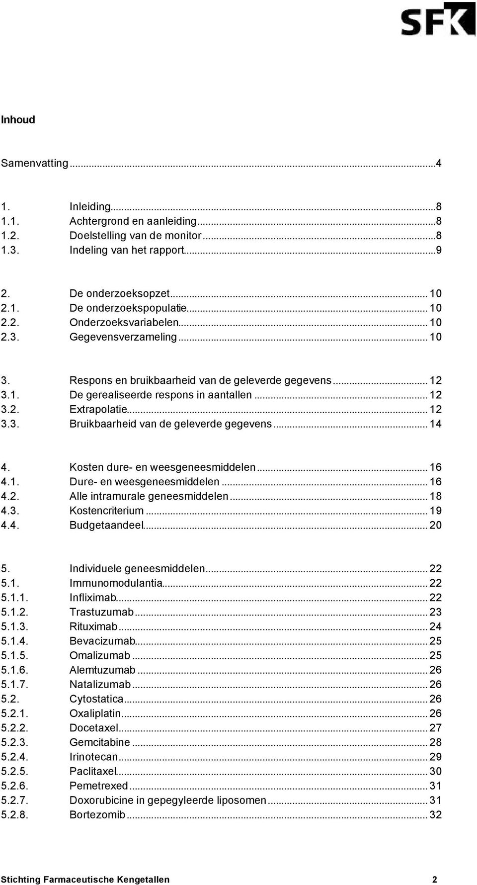 .. 14 4. Kosten dure- en weesgeneesmiddelen... 16 4.1. Dure- en weesgeneesmiddelen... 16 4.2. Alle intramurale geneesmiddelen... 18 4.3. Kostencriterium... 19 4.4. Budgetaandeel... 2 5.