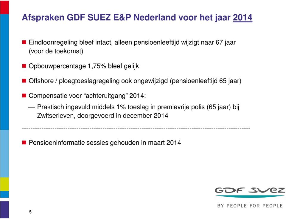 achteruitgang 2014: Praktisch ingevuld middels 1% toeslag in premievrije polis (65 jaar) bij Zwitserleven, doorgevoerd in december 2014