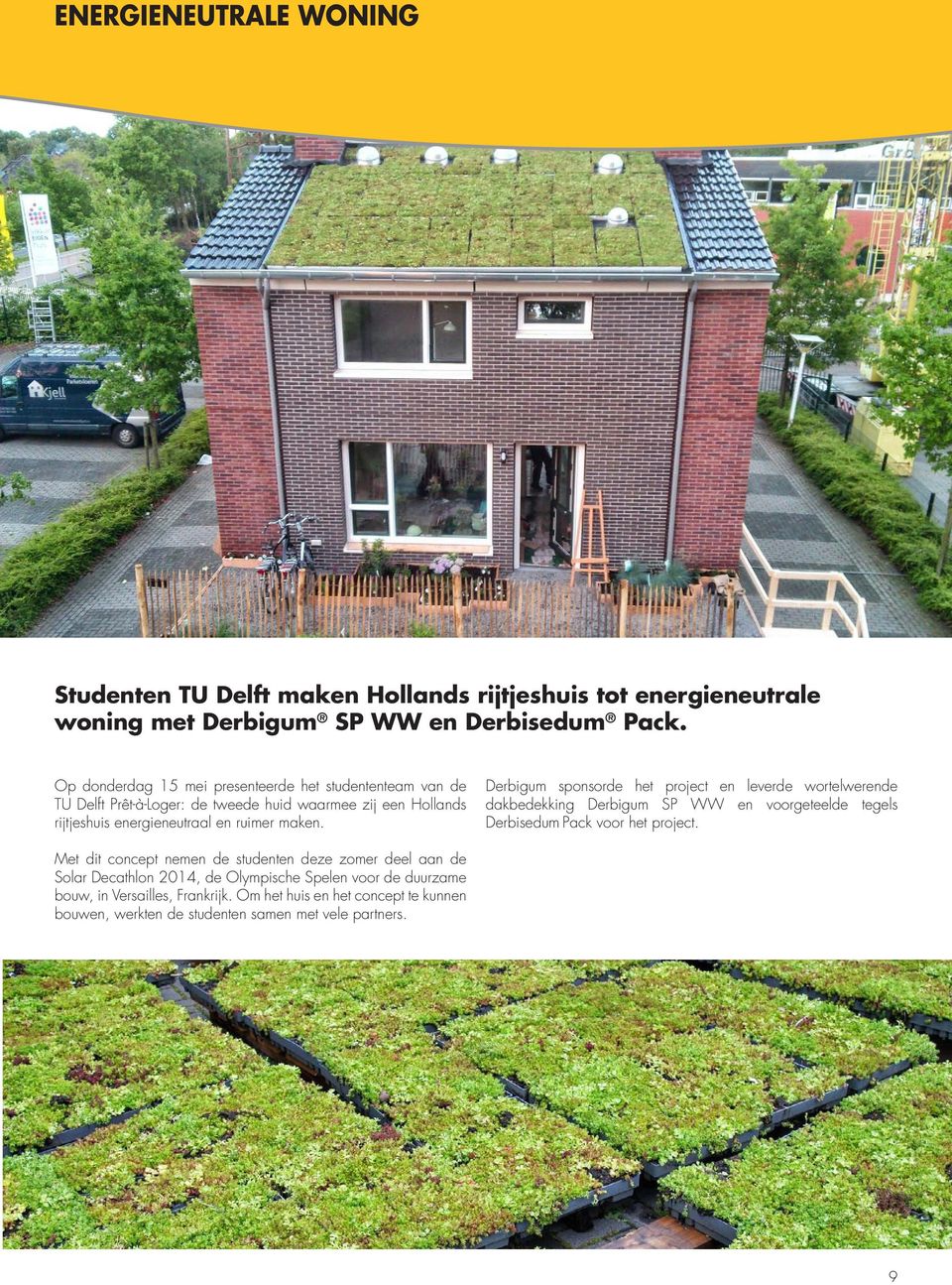 Derbigum sponsorde het project en leverde wortelwerende dakbedekking Derbigum SP WW en voorgeteelde tegels Derbisedum Pack voor het project.