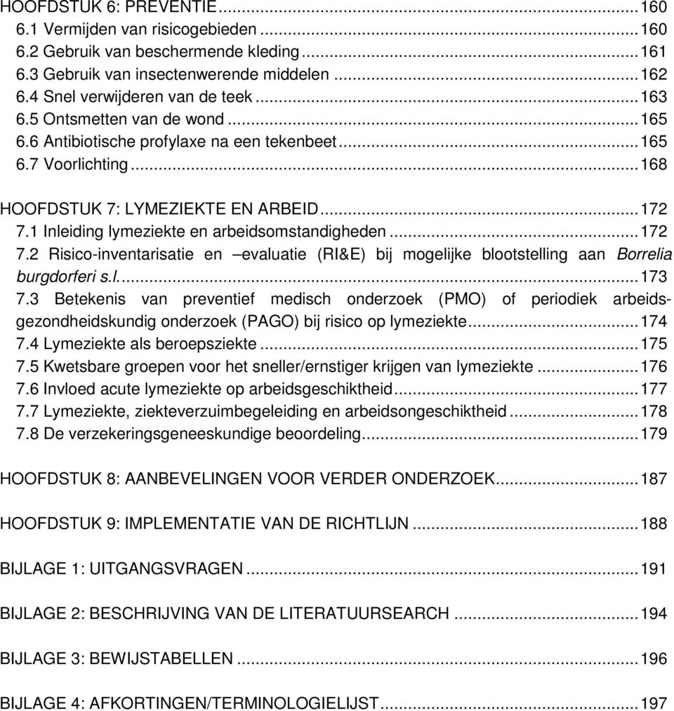 1 Inleiding lymeziekte en arbeidsomstandigheden... 172 7.2 Risico-inventarisatie en evaluatie (RI&E) bij mogelijke blootstelling aan Borrelia burgdorferi s.l.... 173 7.
