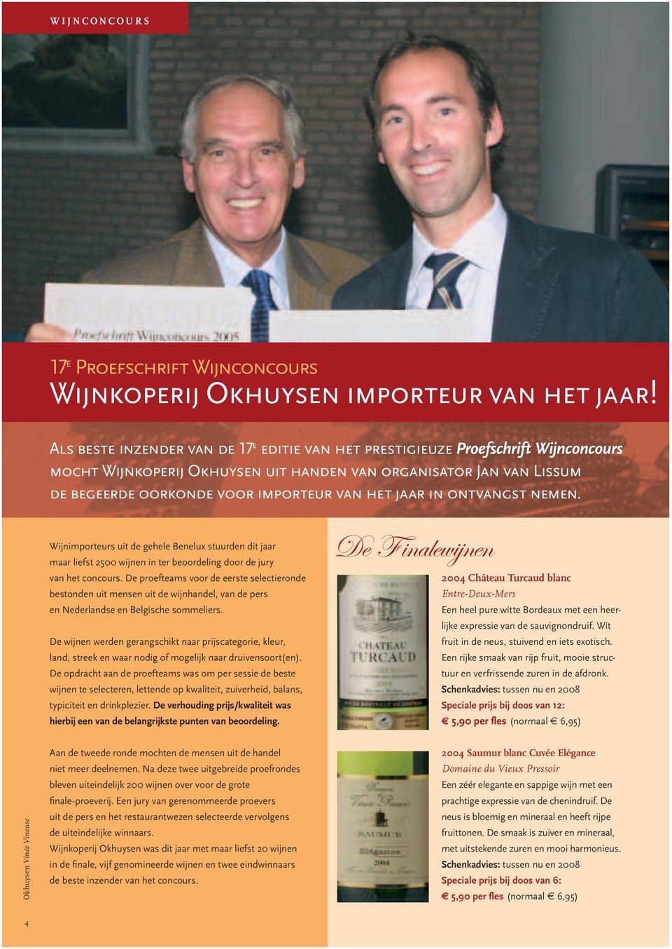 jaar in ontvangst nemen. Wijnimporteurs uit de gehele Benelux stuurden dit jaar maar liefst 2500 wijnen in ter beoordeling door de jury van het concours.