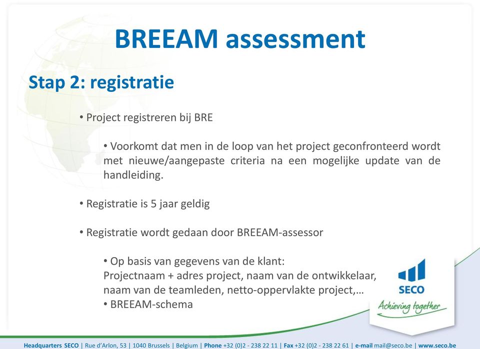 Registratie is 5 jaar geldig Registratie wordt gedaan door BREEAM-assessor Op basis van gegevens van de