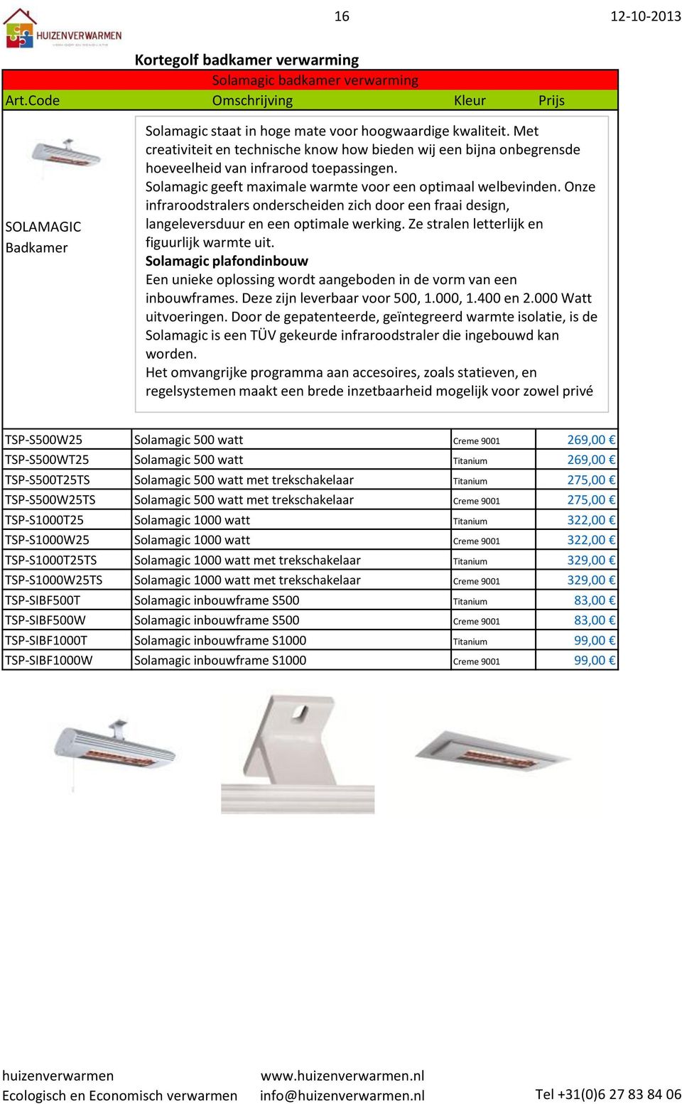 Onze infraroodstralers onderscheiden zich door een fraai design, langeleversduur en een optimale werking. Ze stralen letterlijk en figuurlijk warmte uit.