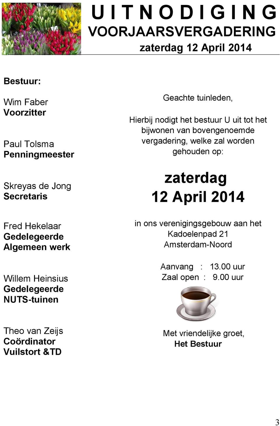 12 April 2014 Fred Hekelaar Gedelegeerde Algemeen werk in ons verenigingsgebouw aan het Kadoelenpad 21 Amsterdam-Noord Willem Heinsius