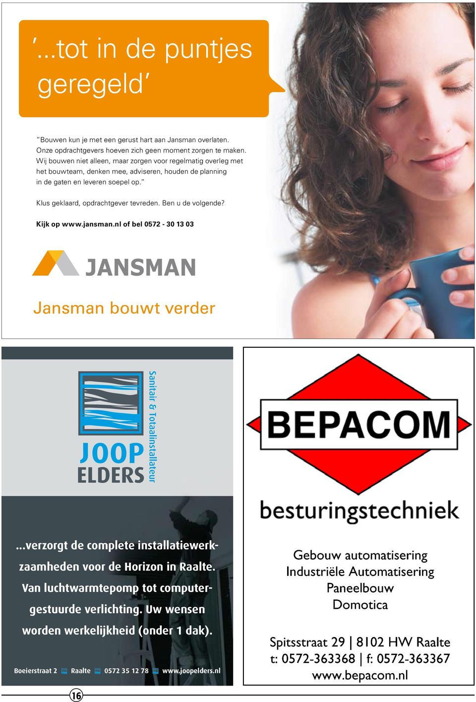 Klus geklaard, opdrachtgever tevren. Ben u volgen? Kijk op www.jansman.nl of bel 0572-30 13 03 Jansman bouwt verr.