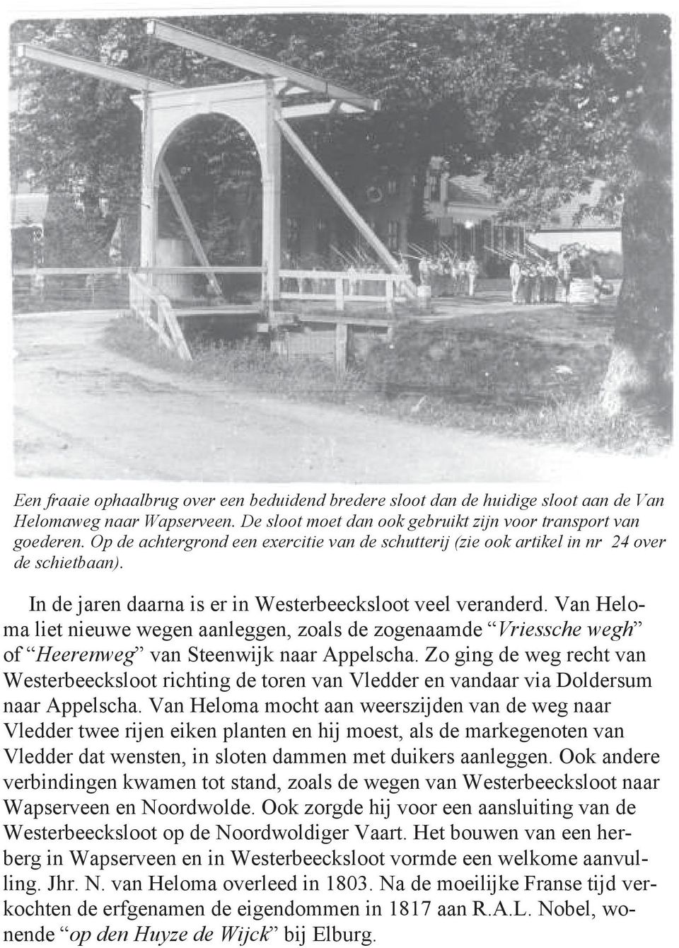 Van Heloma liet nieuwe wegen aanleggen, zoals de zogenaamde Vriessche wegh of Heerenweg van Steenwijk naar Appelscha.