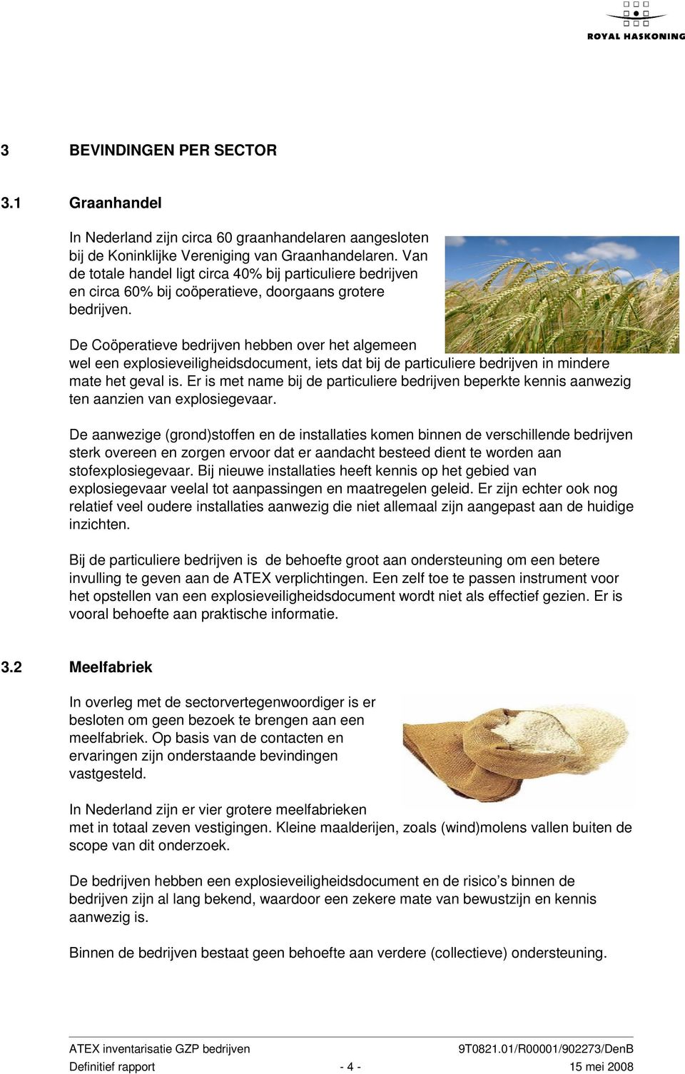 De Coöperatieve bedrijven hebben over het algemeen wel een explosieveiligheidsdocument, iets dat bij de particuliere bedrijven in mindere mate het geval is.